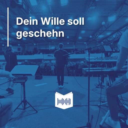 Dein Wille soll geschehn