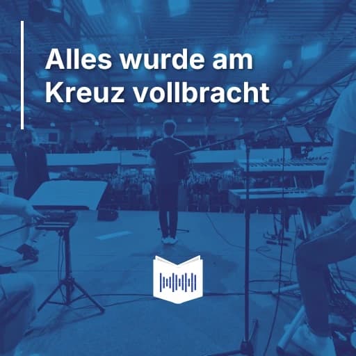 Alles wurde am Kreuz vollbracht