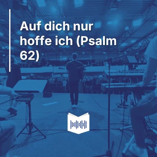 Auf dich nur hoffe ich (Psalm 62)