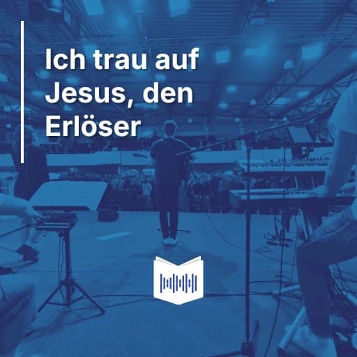 Ich trau auf Jesus, den Erlöser