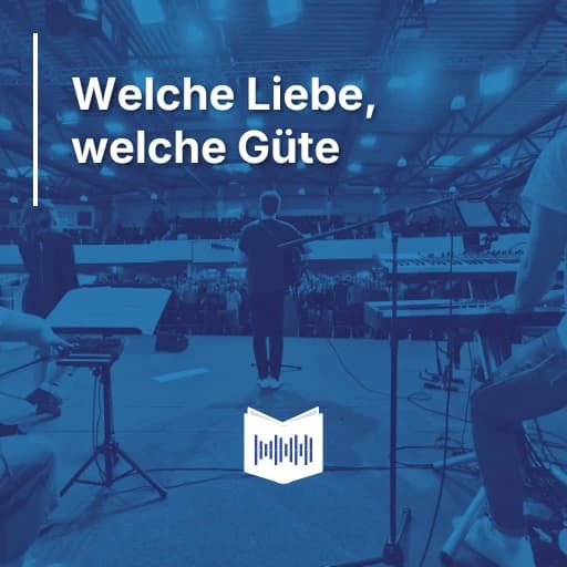 Welche Liebe, welche Güte