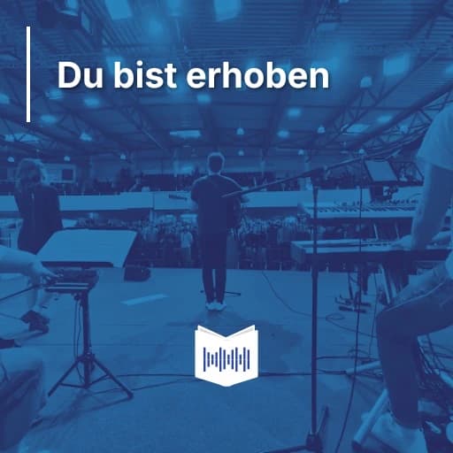 Du bist erhoben