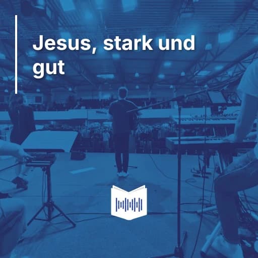Jesus, stark und gut