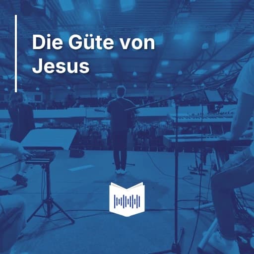 Die Güte von Jesus