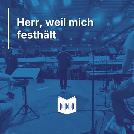 Herr, weil mich festhält