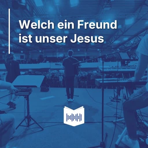 Welch ein Freund ist unser Jesus