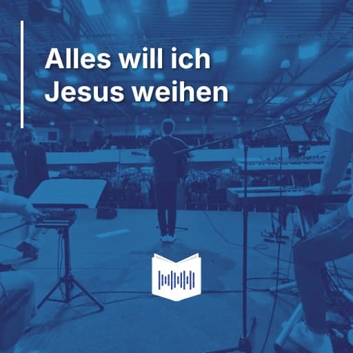 Alles will ich Jesus weihen