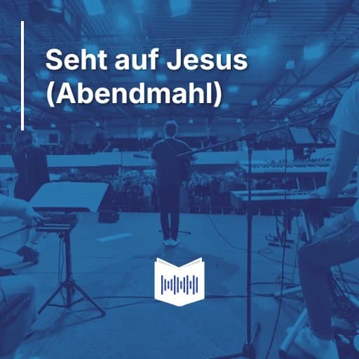 Seht auf Jesus (Abendmahl)