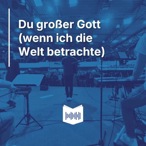 Du großer Gott (wenn ich die Welt betrachte)