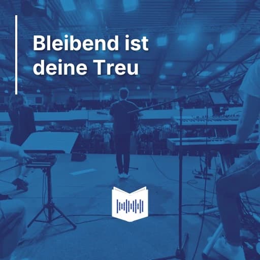 Bleibend ist deine Treu
